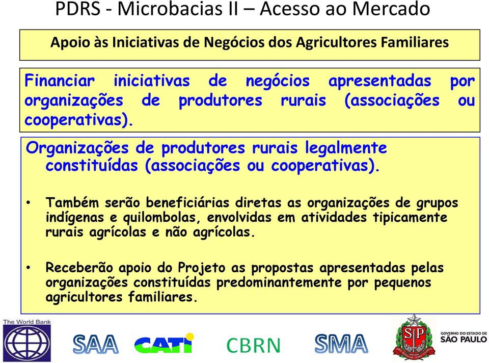 Também serão beneficiárias diretas as organizações de grupos indígenas e quilombolas, envolvidas em atividades tipicamente rurais agrícolas