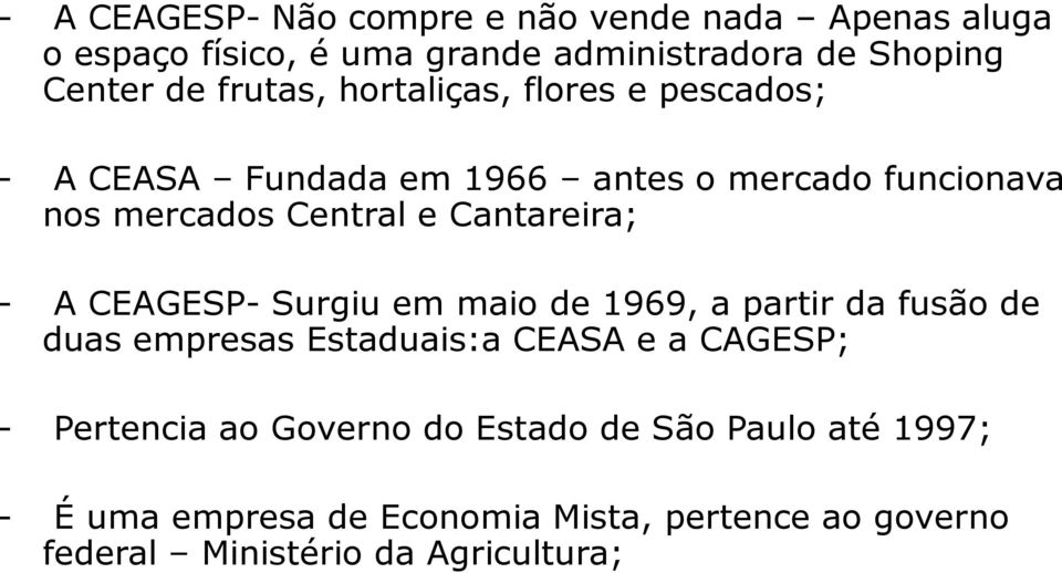 Cantareira; - A CEAGESP- Surgiu em maio de 1969, a partir da fusão de duas empresas Estaduais:a CEASA e a CAGESP; -