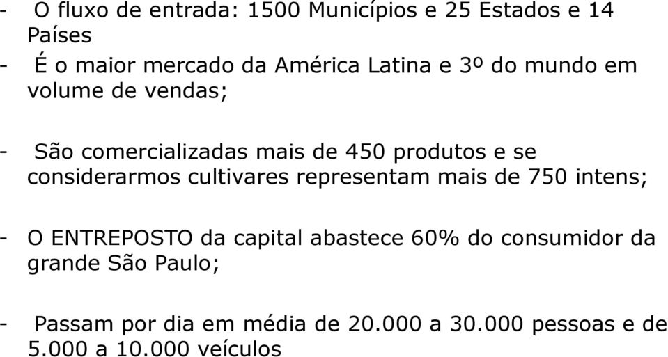 considerarmos cultivares representam mais de 750 intens; - O ENTREPOSTO da capital abastece 60% do