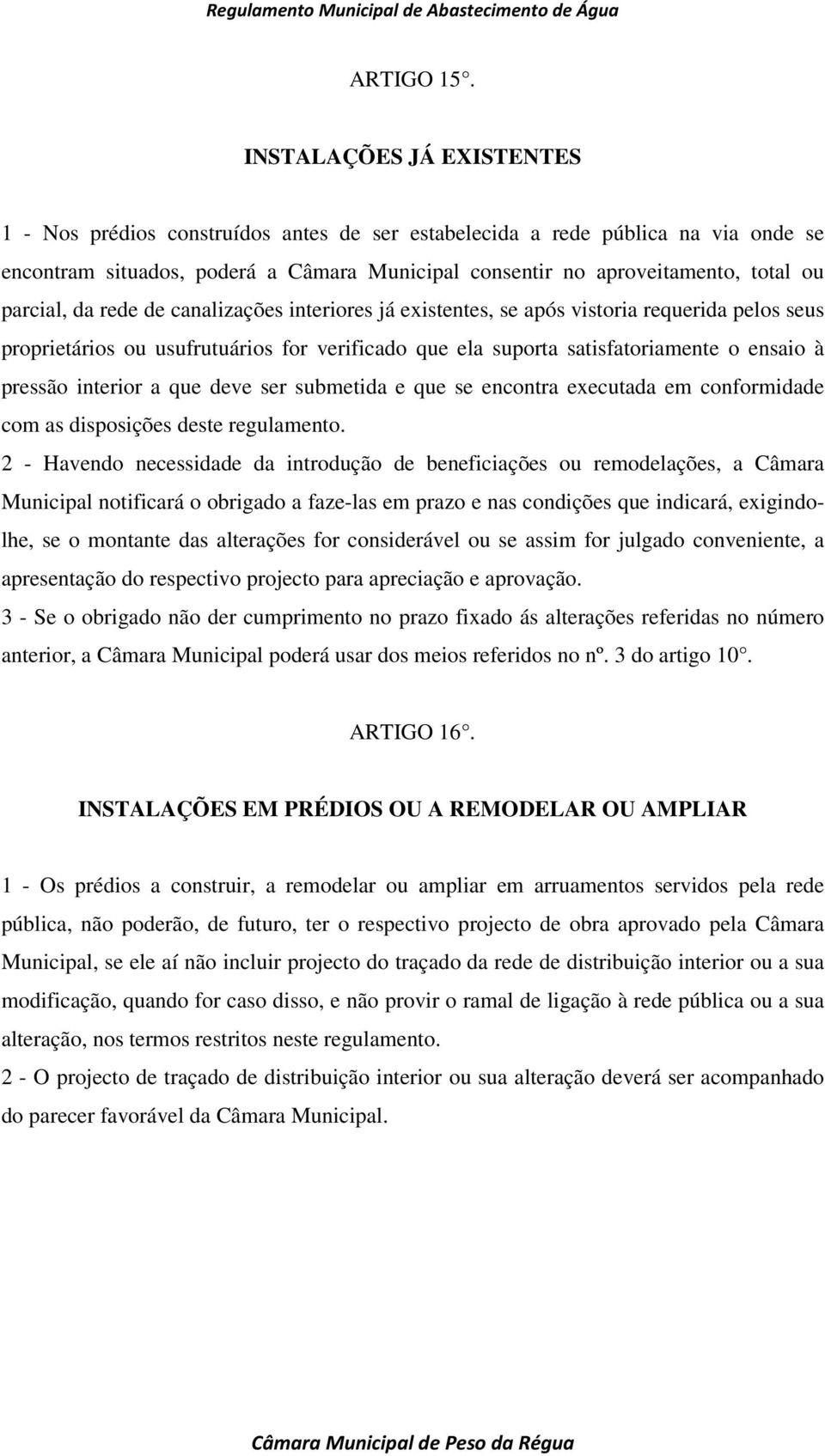 parcial, da rede de canalizações interiores já existentes, se após vistoria requerida pelos seus proprietários ou usufrutuários for verificado que ela suporta satisfatoriamente o ensaio à pressão