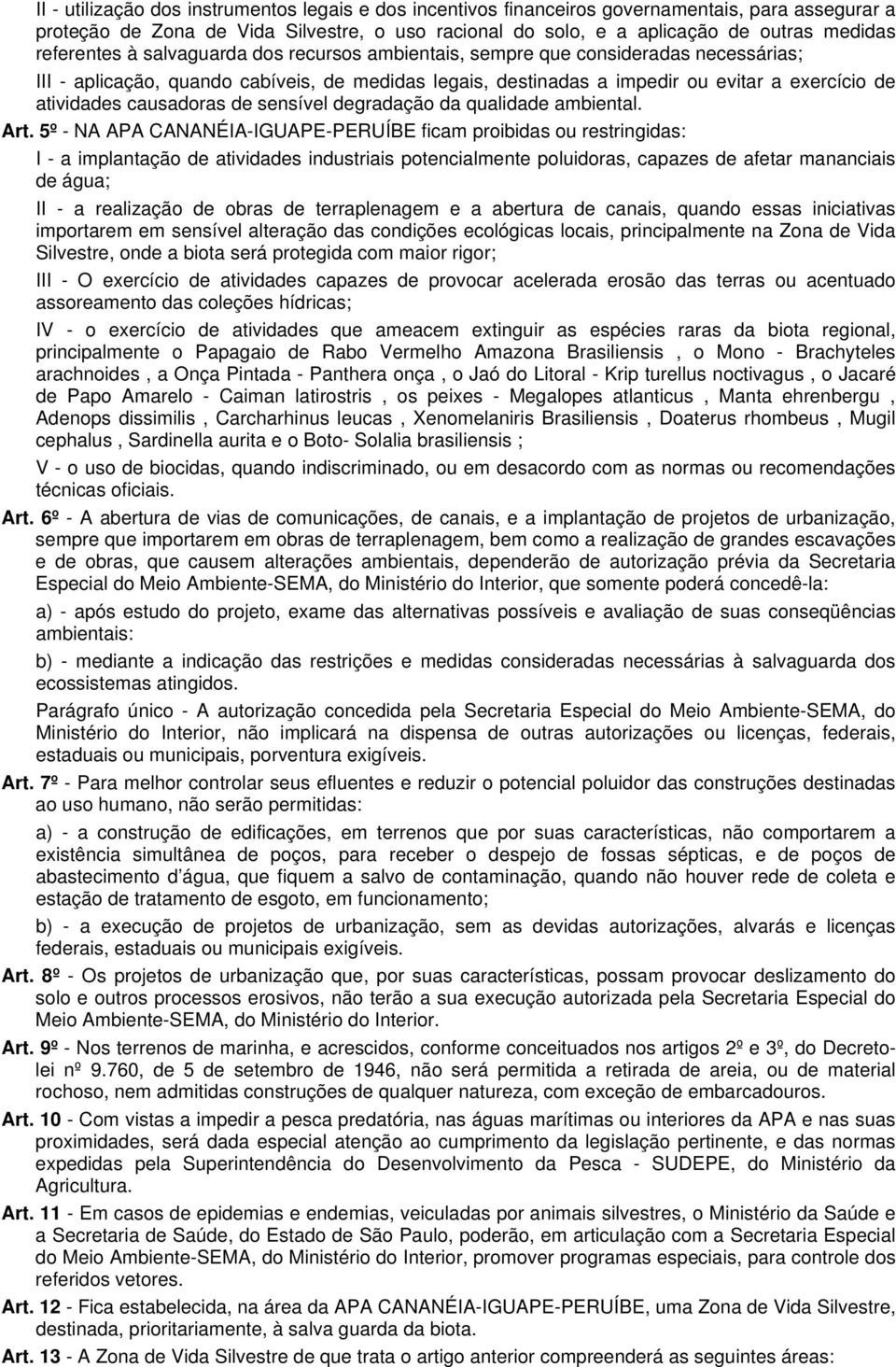 causadoras de sensível degradação da qualidade ambiental. Art.