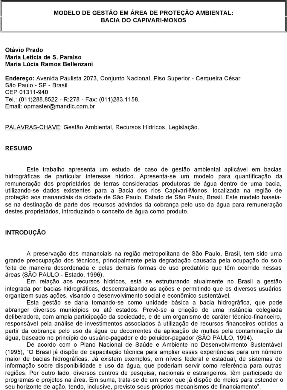 8522 - R:278 - Fax: (011)283.1158. Email: opmaster@mandic.com.br PALAVRAS-CHAVE: Gestão Ambiental, Recursos Hídricos, Legislação.