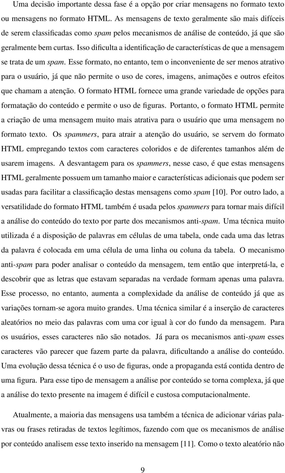 Isso dificulta a identificação de características de que a mensagem se trata de um spam.