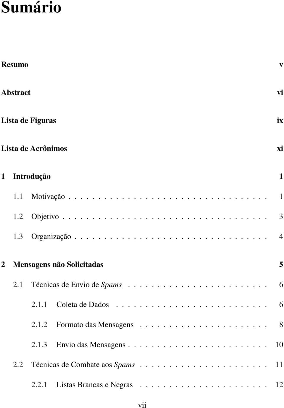 ....................... 6 2.1.1 Coleta de Dados.......................... 6 2.1.2 Formato das Mensagens...................... 8 2.1.3 Envio das Mensagens.