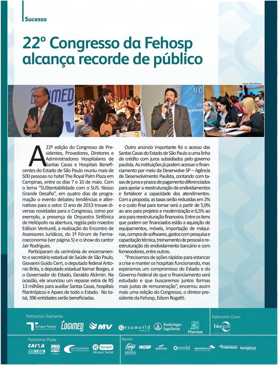 Com o tema SUStentabilide com o SUS: Nosso Grande Desafio, em quatro dias de programação o evento debateu tendências e alternativas o setor.