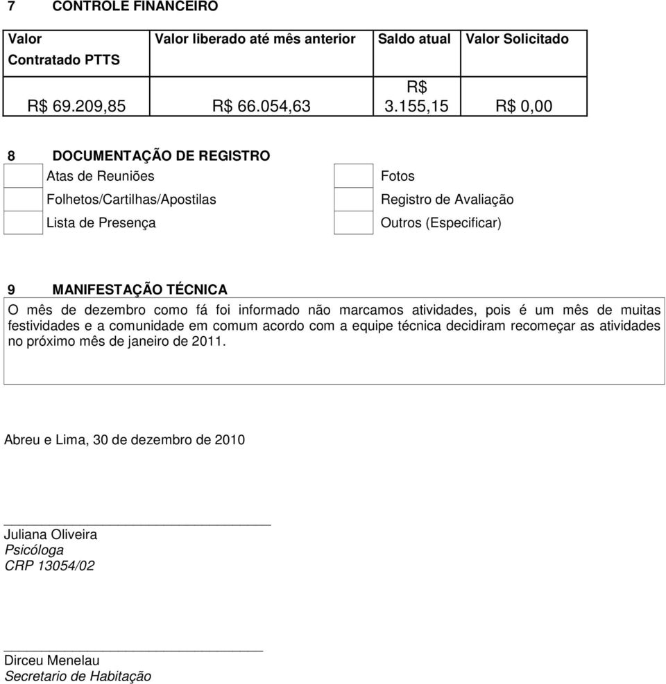 MANIFESTAÇÃO TÉCNICA O mês d dzmbro como fá foi informado não marcamos atividads, pois é um mês d muitas fstividads a comunidad m comum acordo com a