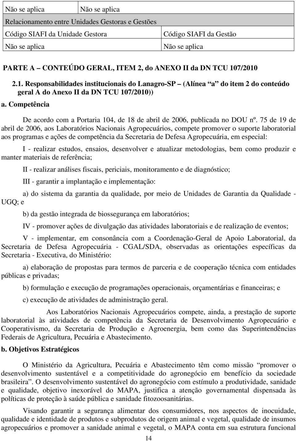 Competência De acordo com a Portaria 104, de 18 de abril de 2006, publicada no DOU nº.