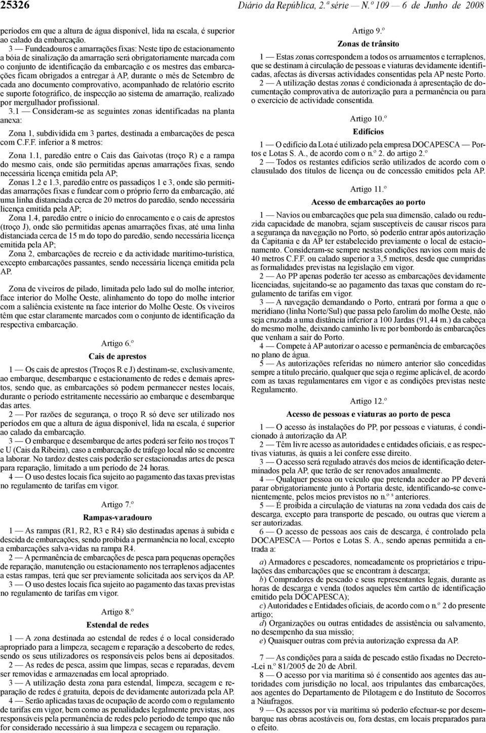 embarcações ficam obrigados a entregar à AP, durante o mês de Setembro de cada ano documento comprovativo, acompanhado de relatório escrito e suporte fotográfico, de inspecção ao sistema de