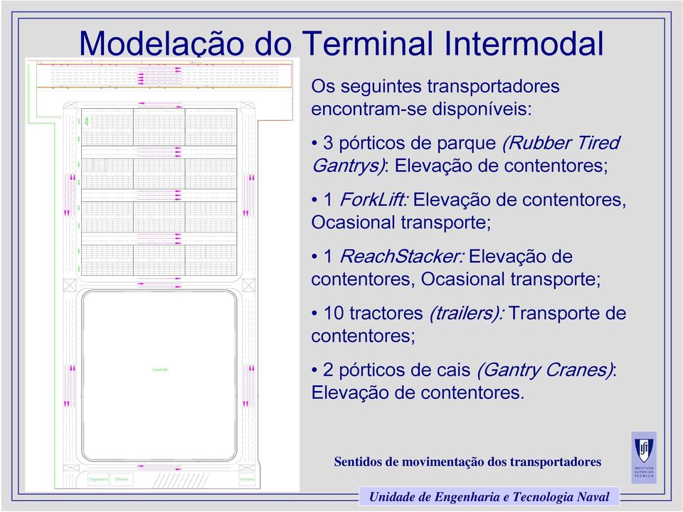 ReachStacker: Elevação de contentores, Ocasional transporte; 10 tractores (trailers): Transporte de