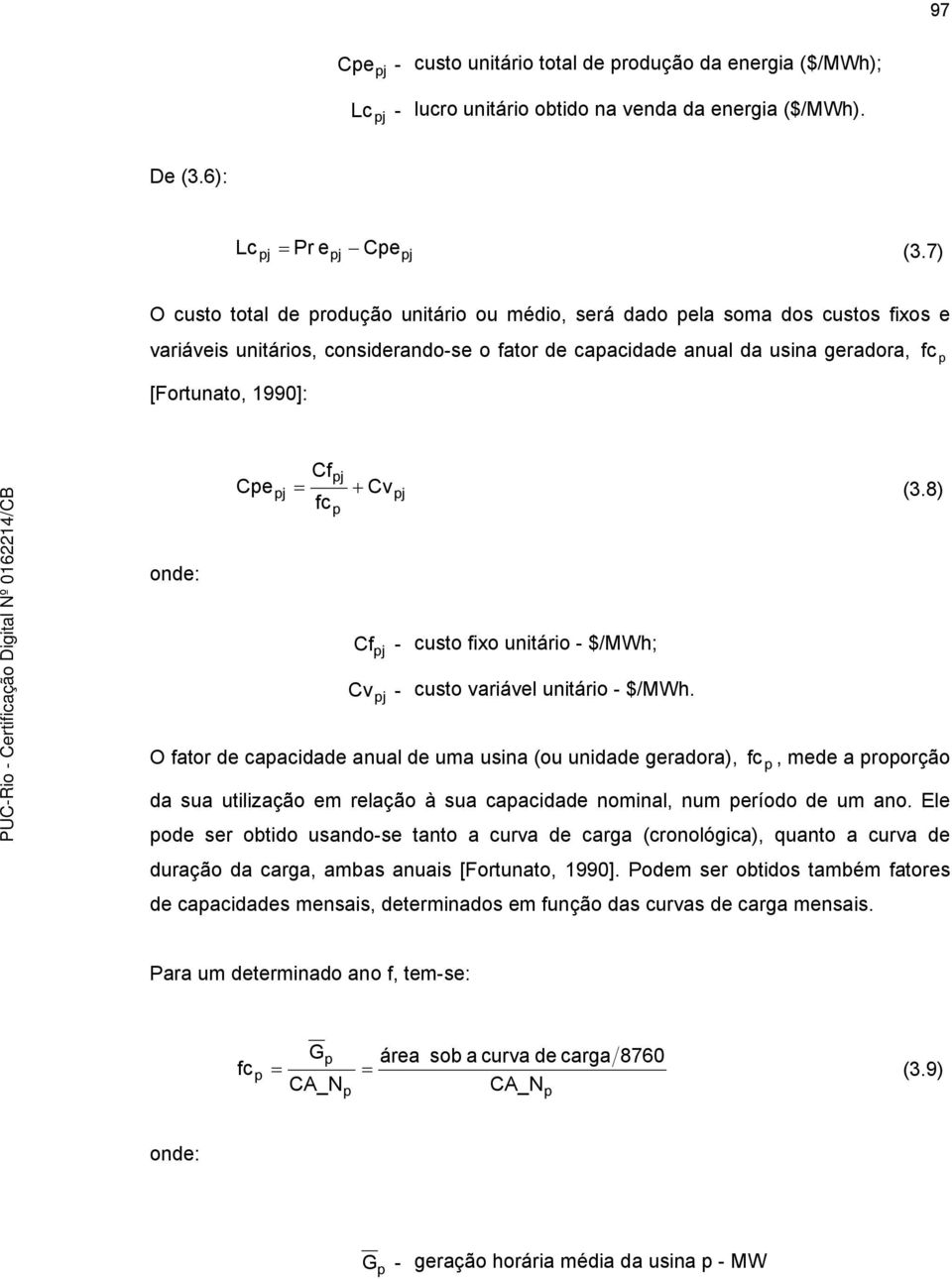 Cv (3.8) fc onde: Cf - custo fixo unitário - $/MWh; Cv - custo variável unitário - $/MWh.