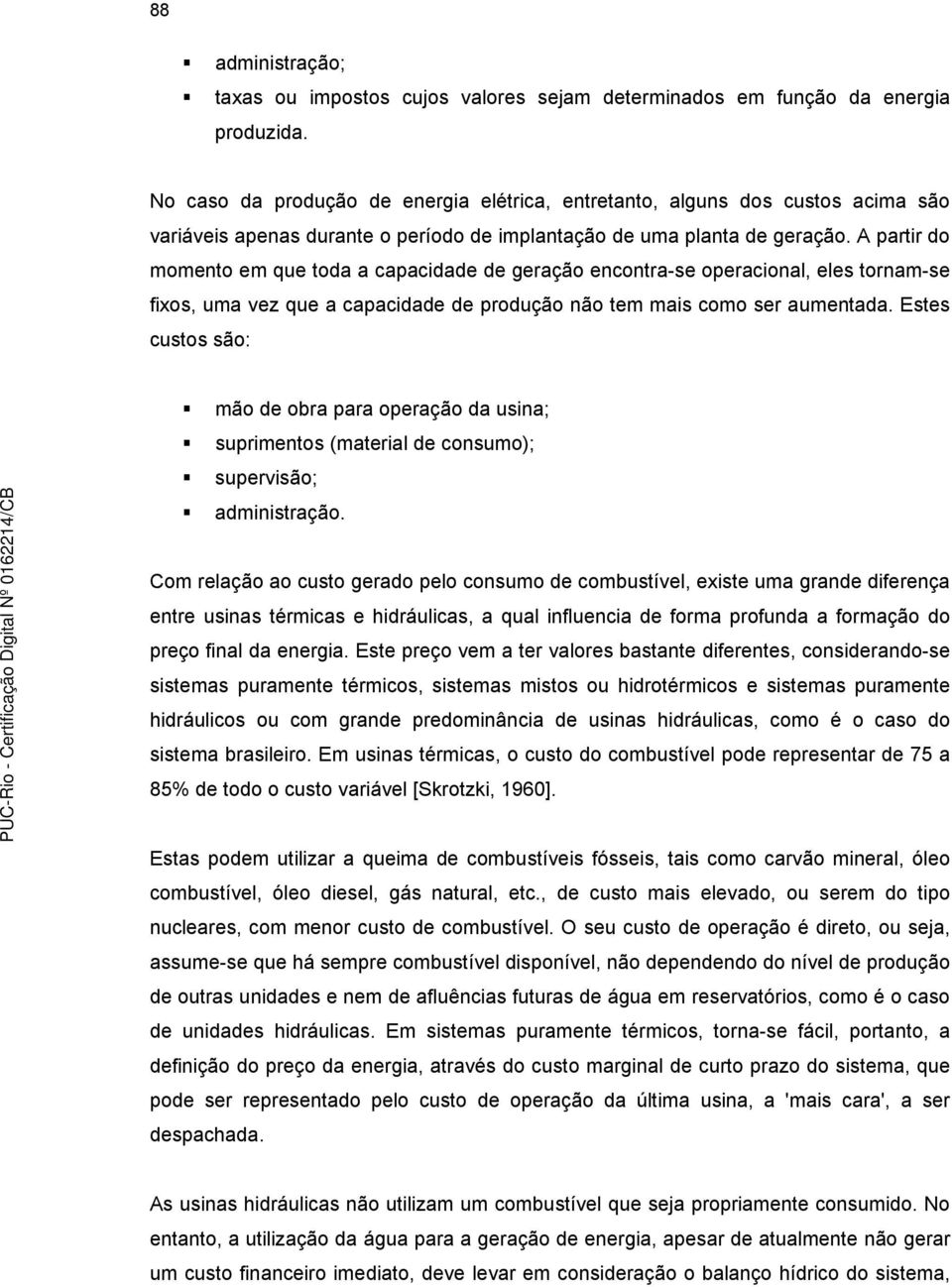 A artir do momento em que toda a caacidade de geração encontra-se oeracional, eles tornam-se fixos, uma vez que a caacidade de rodução não tem mais como ser aumentada.