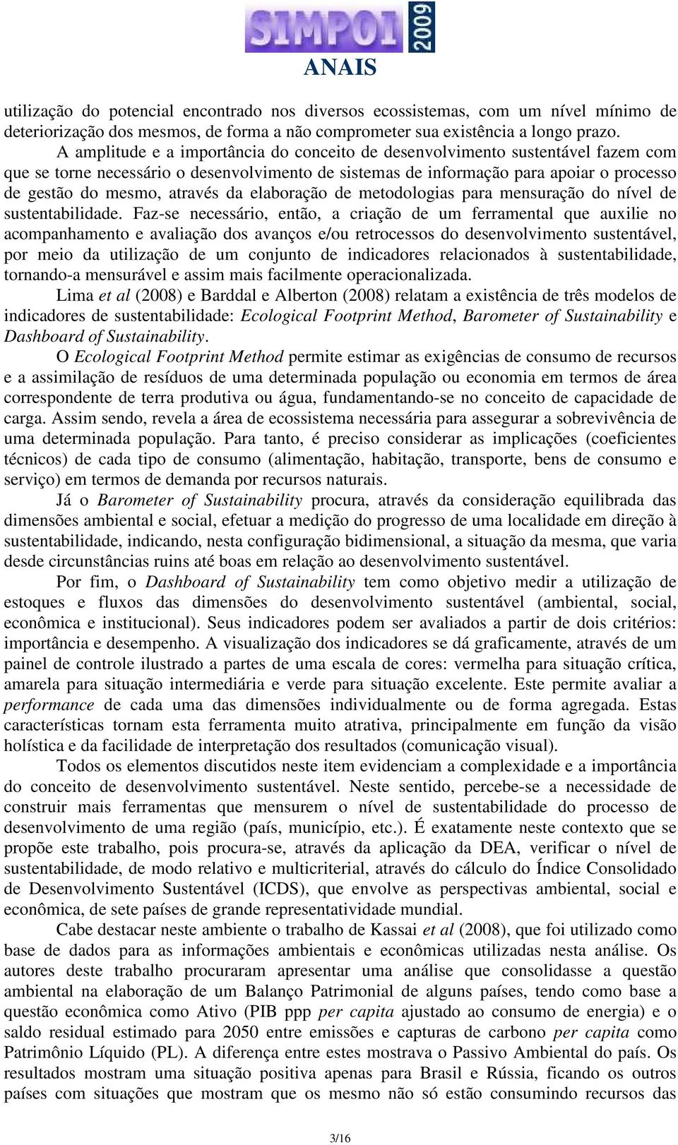 da elaboração de metodologias para mensuração do nível de sustentabilidade.