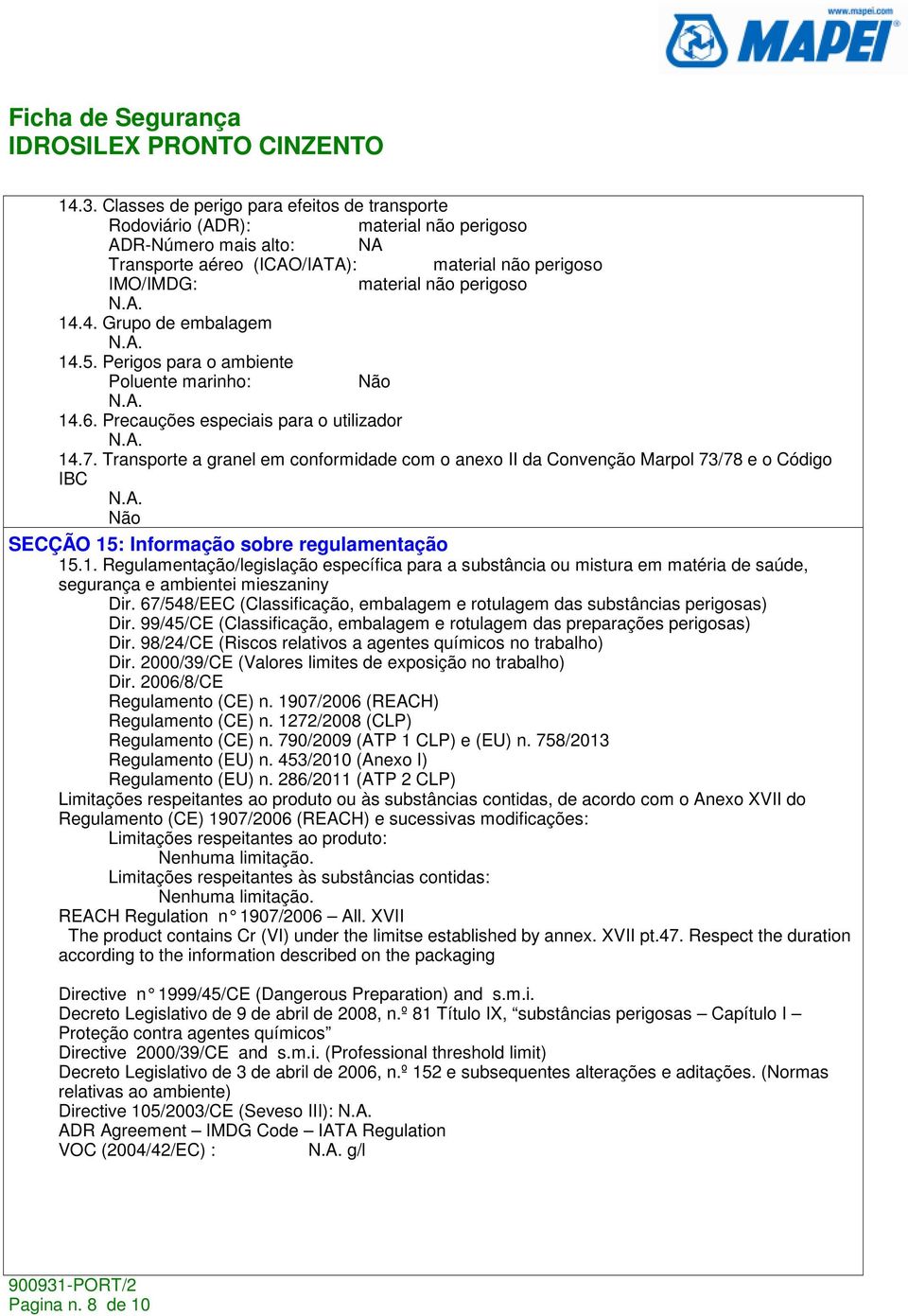 Transporte a granel em conformidade com o anexo II da Convenção Marpol 73/78 e o Código IBC Não SECÇÃO 15