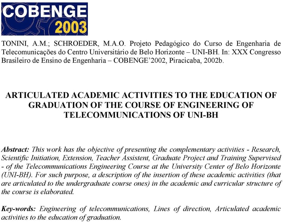 ARTICULATED ACADEMIC ACTIVITIES TO THE EDUCATION OF GRADUATION OF THE COURSE OF ENGINEERING OF TELECOMMUNICATIONS OF UNI-BH Abstract: This work has the objective of presenting the complementary