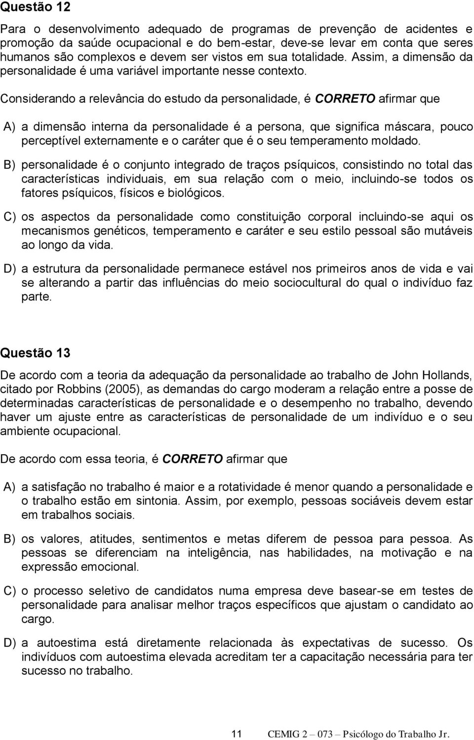 Considerando a relevância do estudo da personalidade, é CORRETO afirmar que A) a dimensão interna da personalidade é a persona, que significa máscara, pouco perceptível externamente e o caráter que é