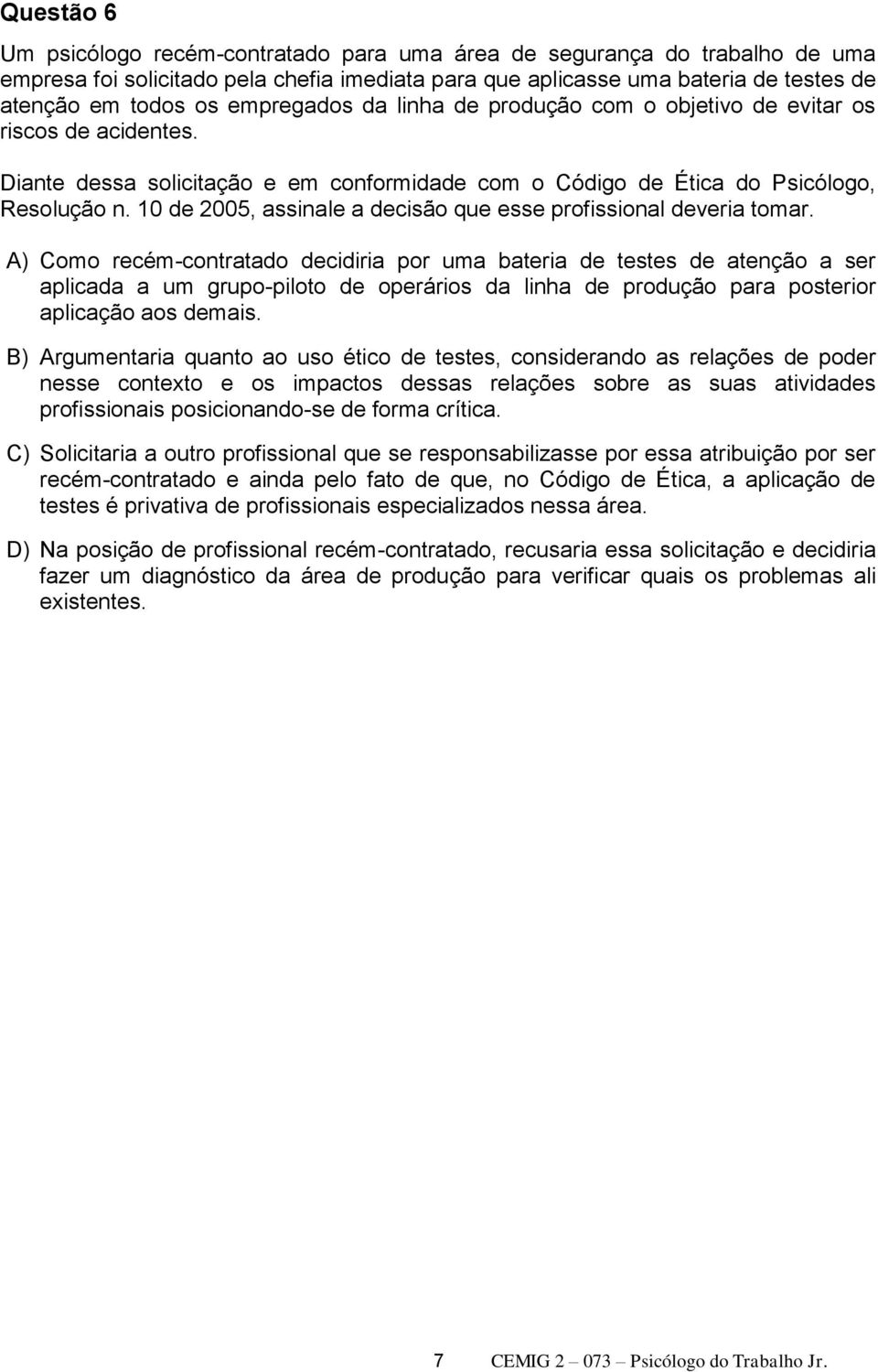 10 de 2005, assinale a decisão que esse profissional deveria tomar.