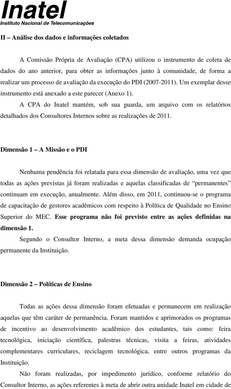 A CPA do Inatel mantém, sob sua guarda, um arquivo com os relatórios detalhados dos Consultores Internos sobre as realizações de 2011.