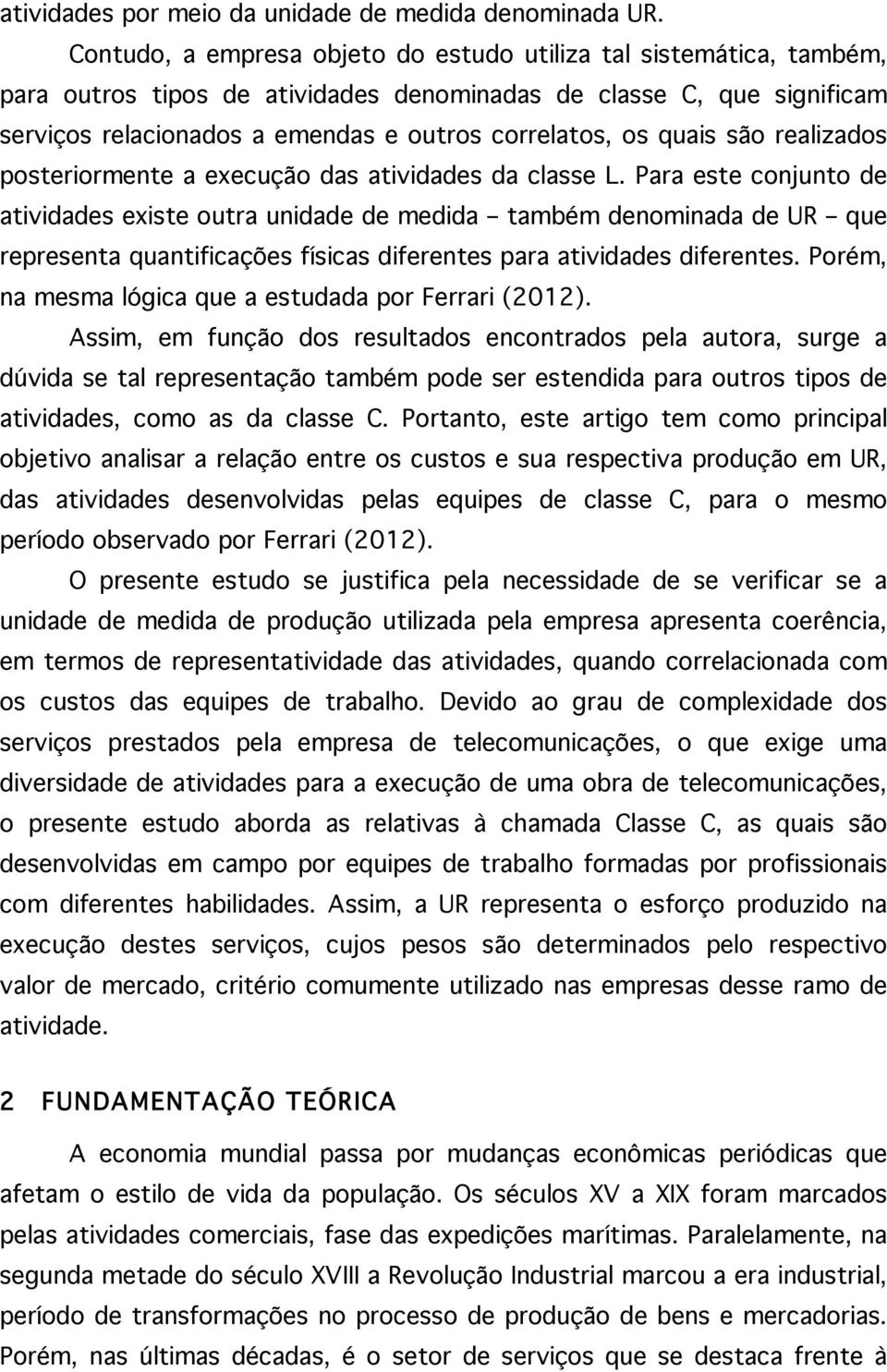 quais são realizados posteriormente a execução das atividades da classe L.