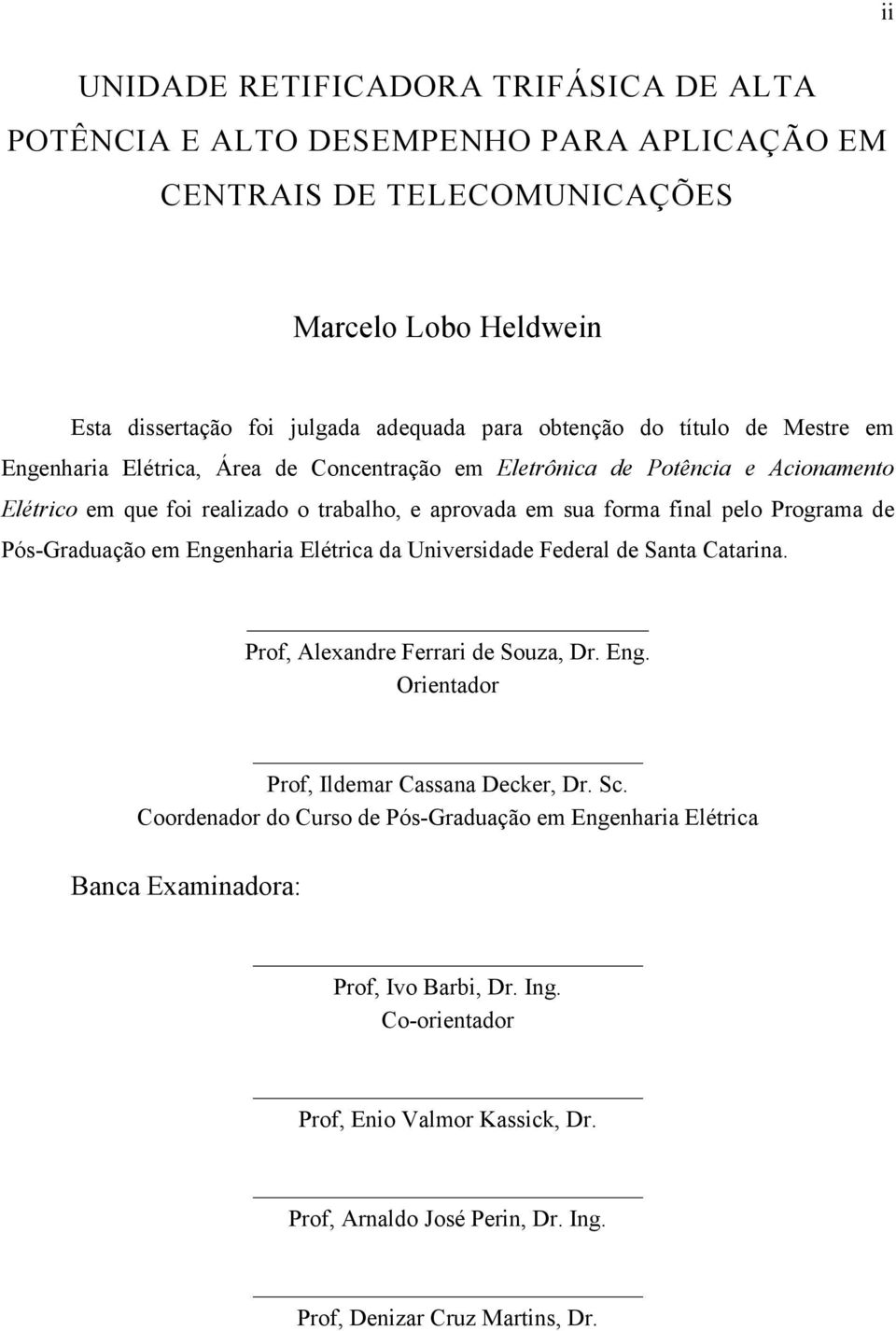 de Pós-Graduaçã em Engenharia Elétrica da Universidade Federal de Santa Catarina. Prf, Alexandre Ferrari de Suza, Dr. Eng. Orientadr Prf, Ildemar Cassana Decker, Dr. Sc.