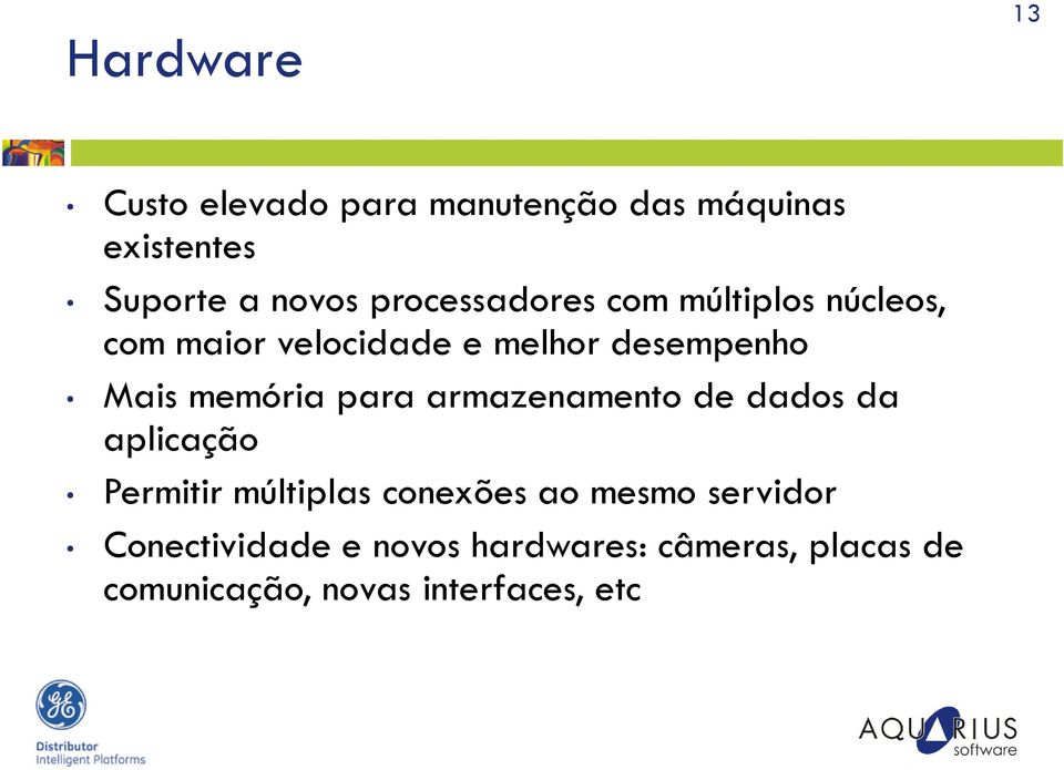 memória para armazenamento de dados da aplicação Permitir múltiplas conexões ao mesmo