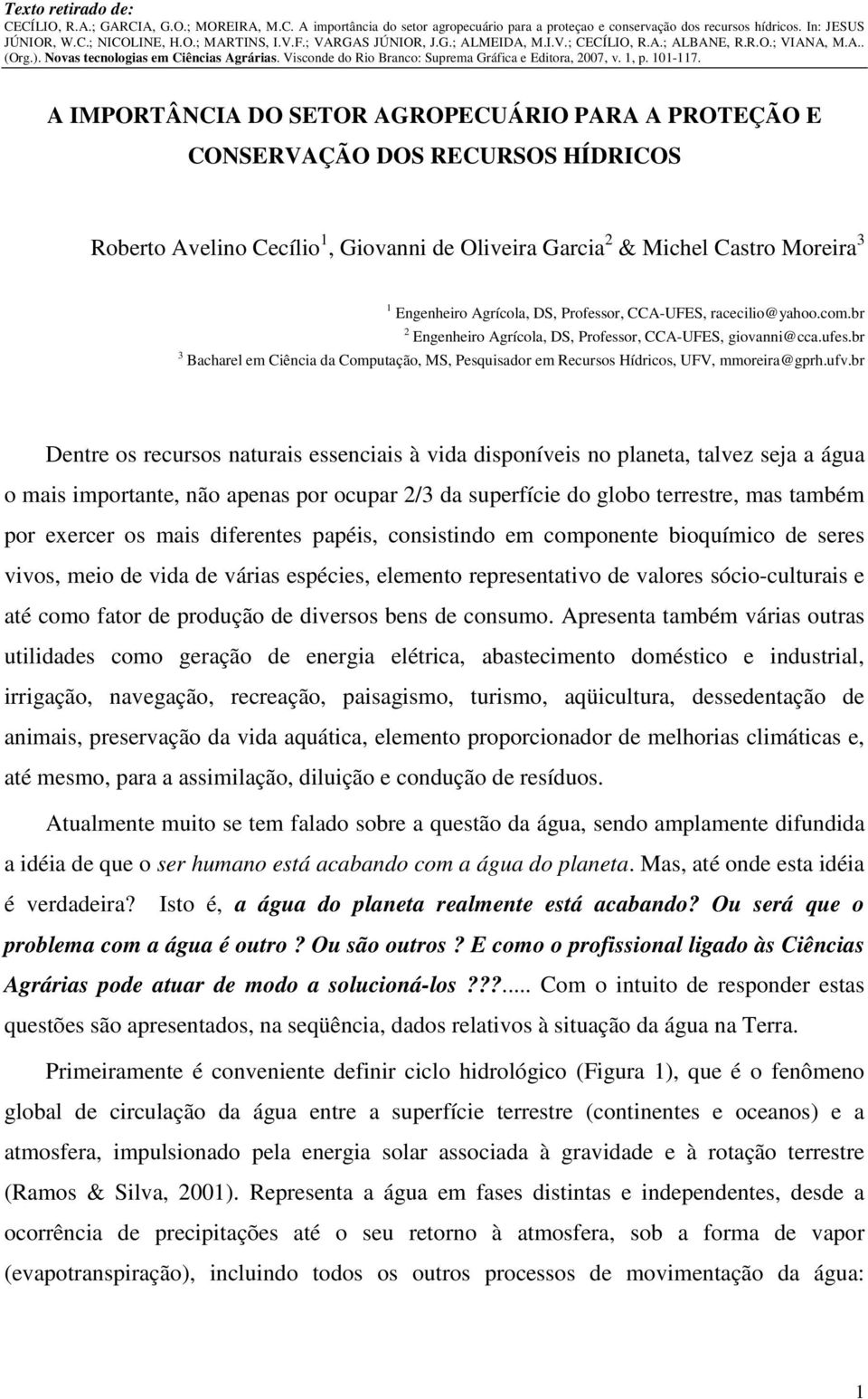 br 3 Bacharel em Ciência da Computação, MS, Pesquisador em Recursos Hídricos, UFV, mmoreira@gprh.ufv.