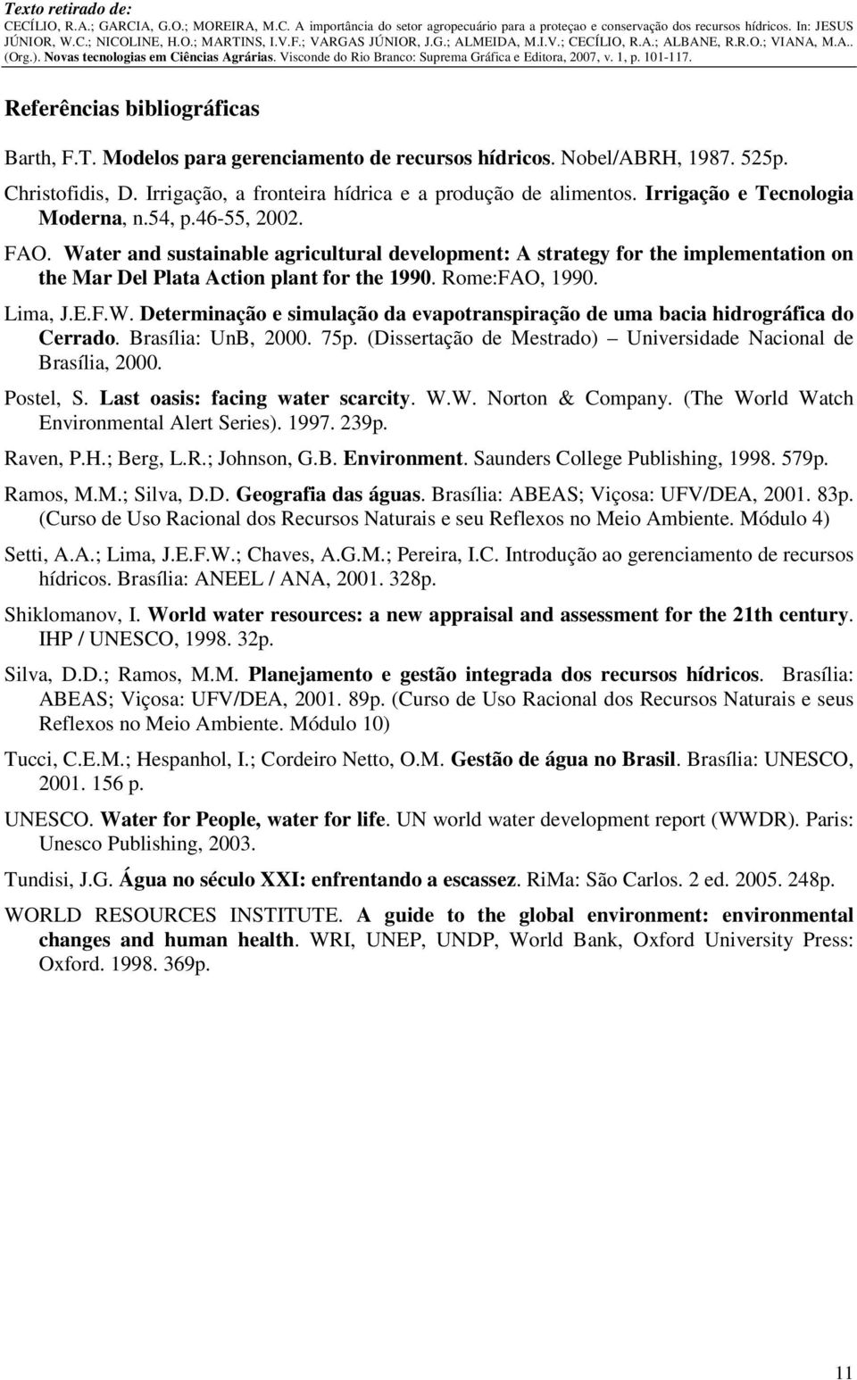 Rome:FAO, 1990. Lima, J.E.F.W. Determinação e simulação da evapotranspiração de uma bacia hidrográfica do Cerrado. Brasília: UnB, 2000. 75p.