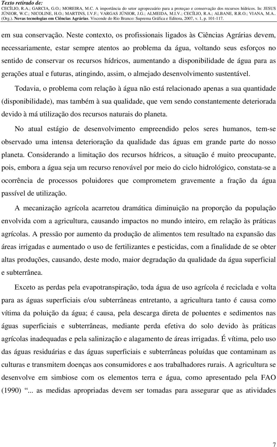 aumentando a disponibilidade de água para as gerações atual e futuras, atingindo, assim, o almejado desenvolvimento sustentável.