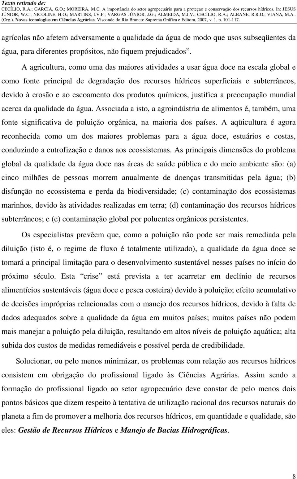 escoamento dos produtos químicos, justifica a preocupação mundial acerca da qualidade da água.