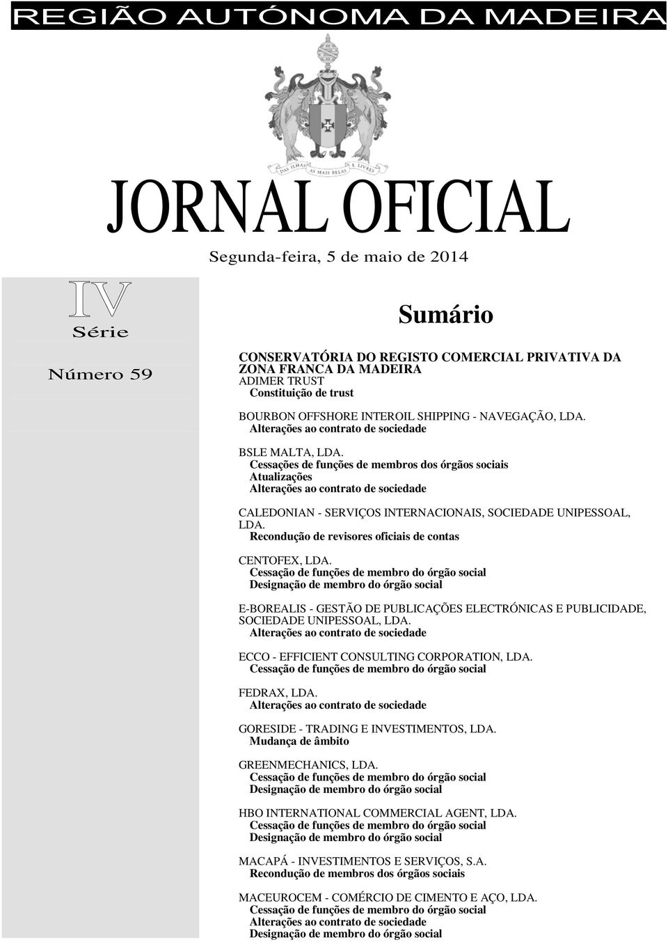 Recondução de revisores oficiais de contas CENTOFEX, LDA. E-BOREALIS - GESTÃO DE PUBLICAÇÕES ELECTRÓNICAS E PUBLICIDADE, SOCIEDADE UNIPESSOAL, LDA. ECCO - EFFICIENT CONSULTING CORPORATION, LDA.