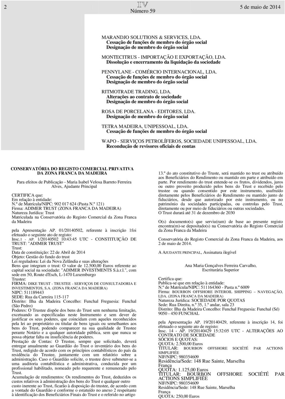 Recondução de revisores oficiais de contas CONSERVATÓRIA DO REGISTO COMERCIAL PRIVATIVA DA ZONA FRANCA DA MADEIRA Em relação à entidade: N.º de Matrícula/NIPC: 902 017 624 (Pasta N.