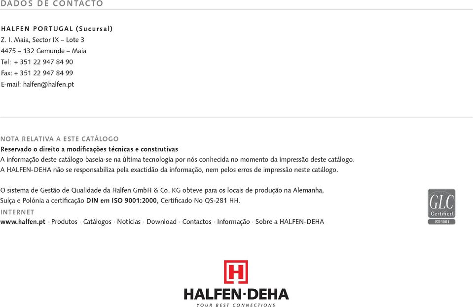 deste catálogo. A HALFEN-DEHA não se responsabiliza pela exactidão da informação, nem pelos erros de impressão neste catálogo. O sistema de Gestão de Qualidade da Halfen GmbH & Co.