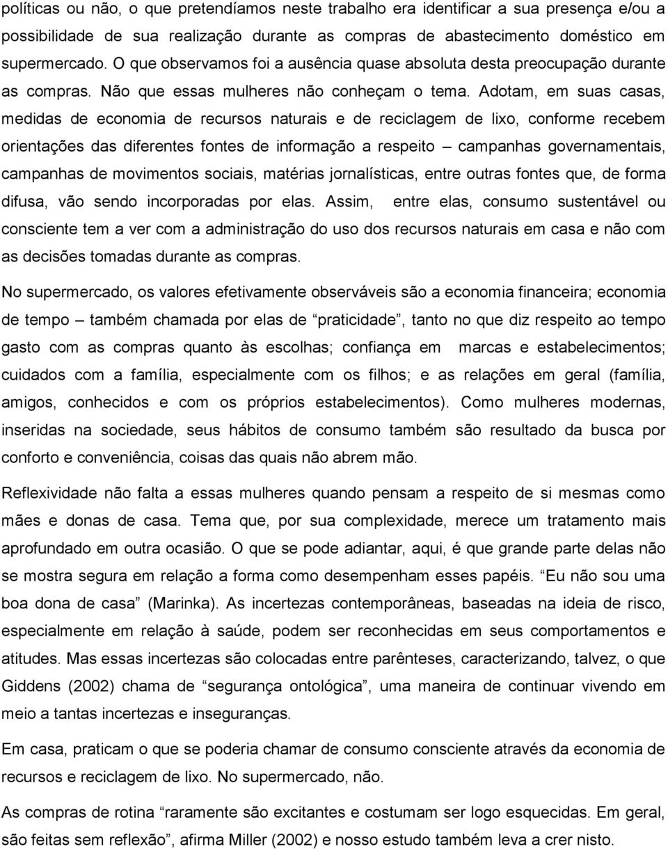 Adotam, em suas casas, medidas de economia de recursos naturais e de reciclagem de lixo, conforme recebem orientações das diferentes fontes de informação a respeito campanhas governamentais,