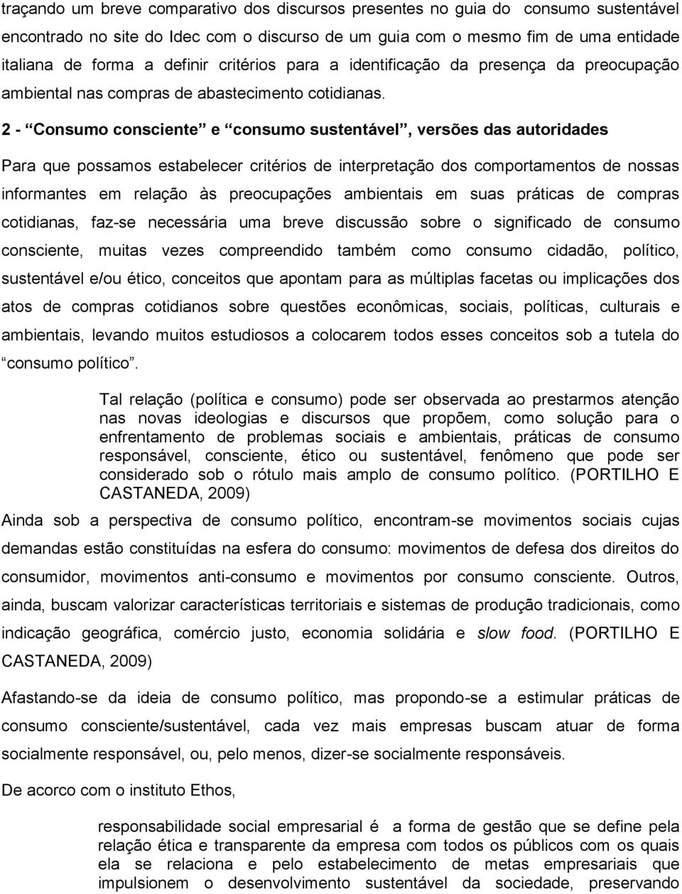 2 - Consumo consciente e consumo sustentável, versões das autoridades Para que possamos estabelecer critérios de interpretação dos comportamentos de nossas informantes em relação às preocupações