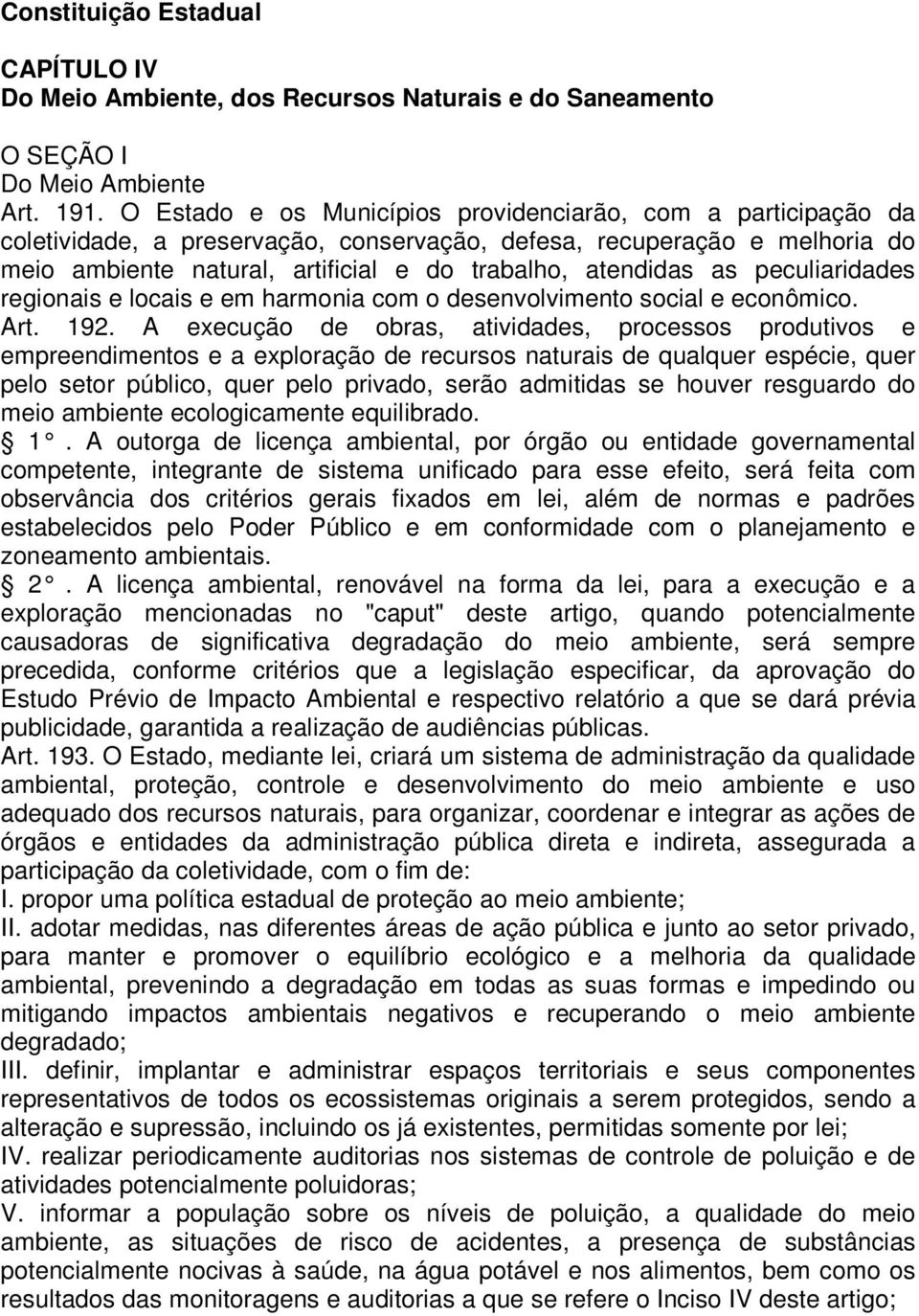 as peculiaridades regionais e locais e em harmonia com o desenvolvimento social e econômico. Art. 192.