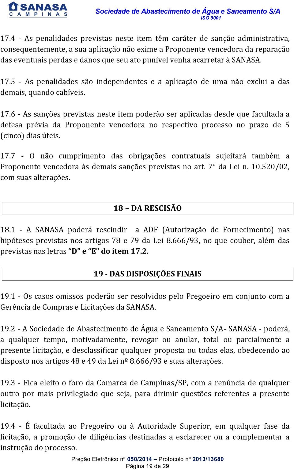 5 - As penalidades são independentes e a aplicação de uma não exclui a das demais, quando cabíveis. 17.