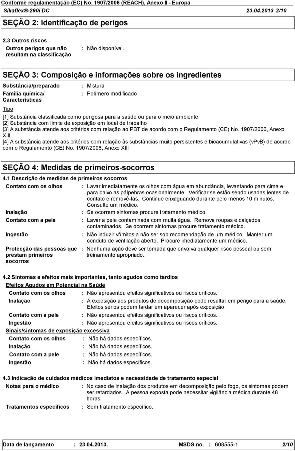 modificado [1] Substância classificada como perigosa para a saúde ou para o meio ambiente [2] Substância com limite de exposição em local de trabalho [3] A substância atende aos critérios com relação