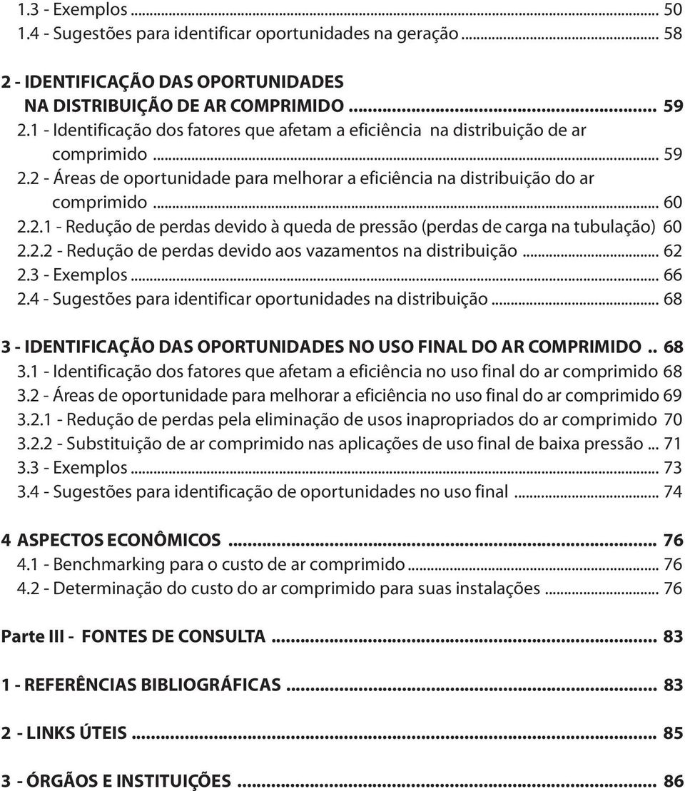 2.2 - Redução de perdas devido aos vazamentos na distribuição... 62 2.3 - Exemplos... 66 2.4 - Sugestões para identificar oportunidades na distribuição.