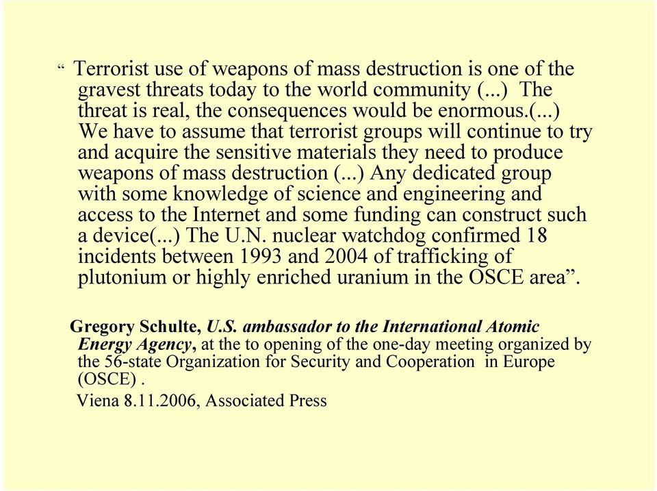 ..) We have to assume that terrorist groups will continue to try and acquire the sensitive materials they need to produce weapons of mass destruction (.