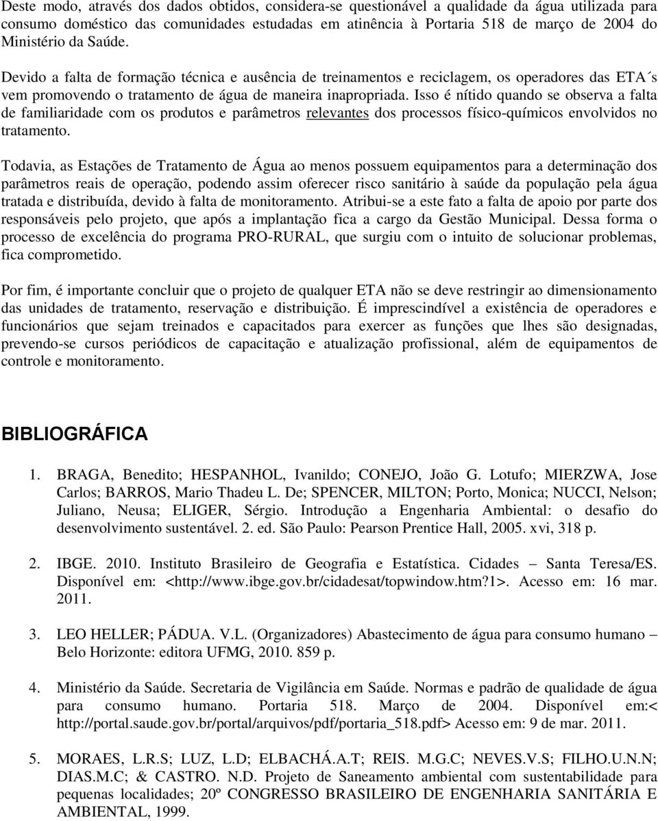 Isso é nítido quando se observa a falta de familiaridade com os produtos e parâmetros relevantes dos processos físico-químicos envolvidos no tratamento.