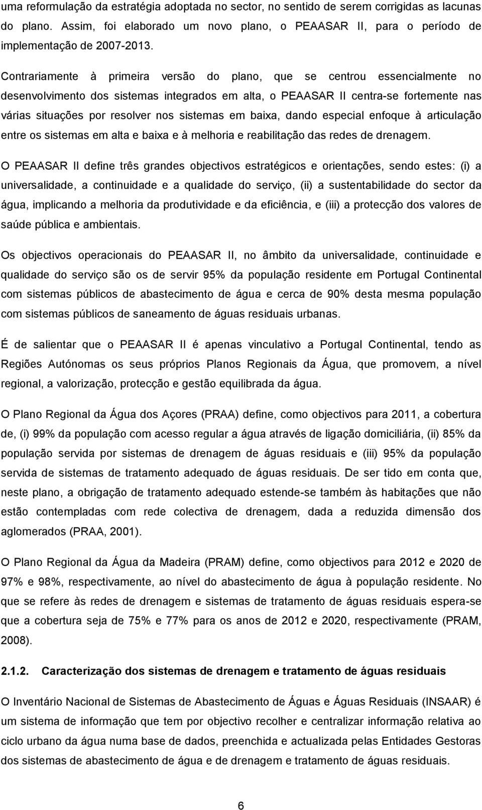 sistemas em baixa, dando especial enfoque à articulação entre os sistemas em alta e baixa e à melhoria e reabilitação das redes de drenagem.