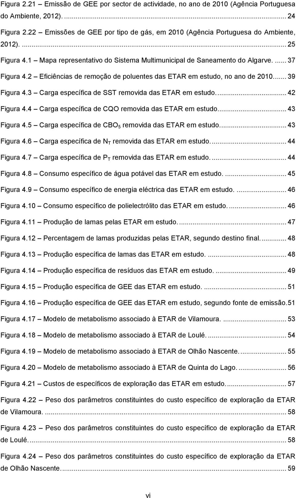 2 Eficiências de remoção de poluentes das ETAR em estudo, no ano de 2010... 39 Figura 4.3 Carga específica de SST removida das ETAR em estudo.... 42 Figura 4.