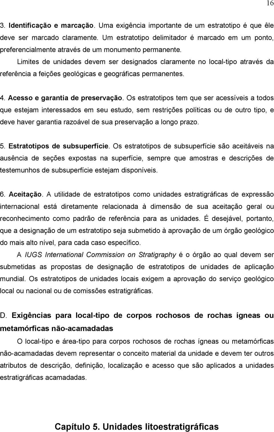 Limites de unidades devem ser designados claramente no local-tipo através da referência a feições geológicas e geográficas permanentes. 4. Acesso e garantia de preservação.