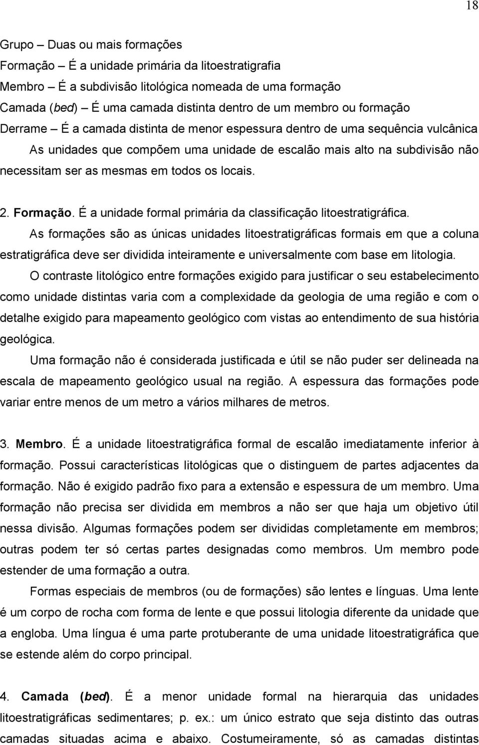 os locais. 2. Formação. É a unidade formal primária da classificação litoestratigráfica.