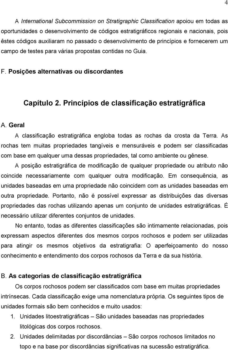 Princípios de classificação estratigráfica A. Geral A classificação estratigráfica engloba todas as rochas da crosta da Terra.