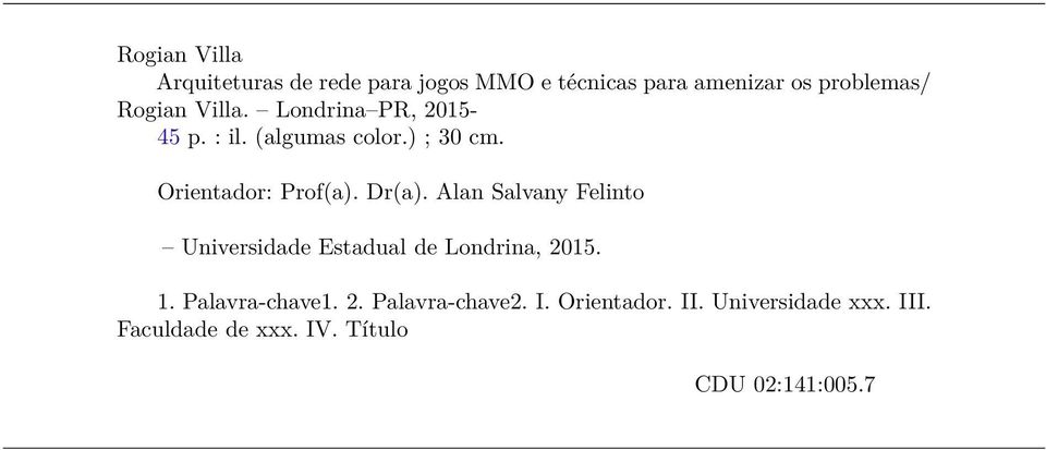 Dr(a). Alan Salvany Felinto Universidade Estadual de Londrina, 2015. 1. Palavra-chave1. 2. Palavra-chave2.