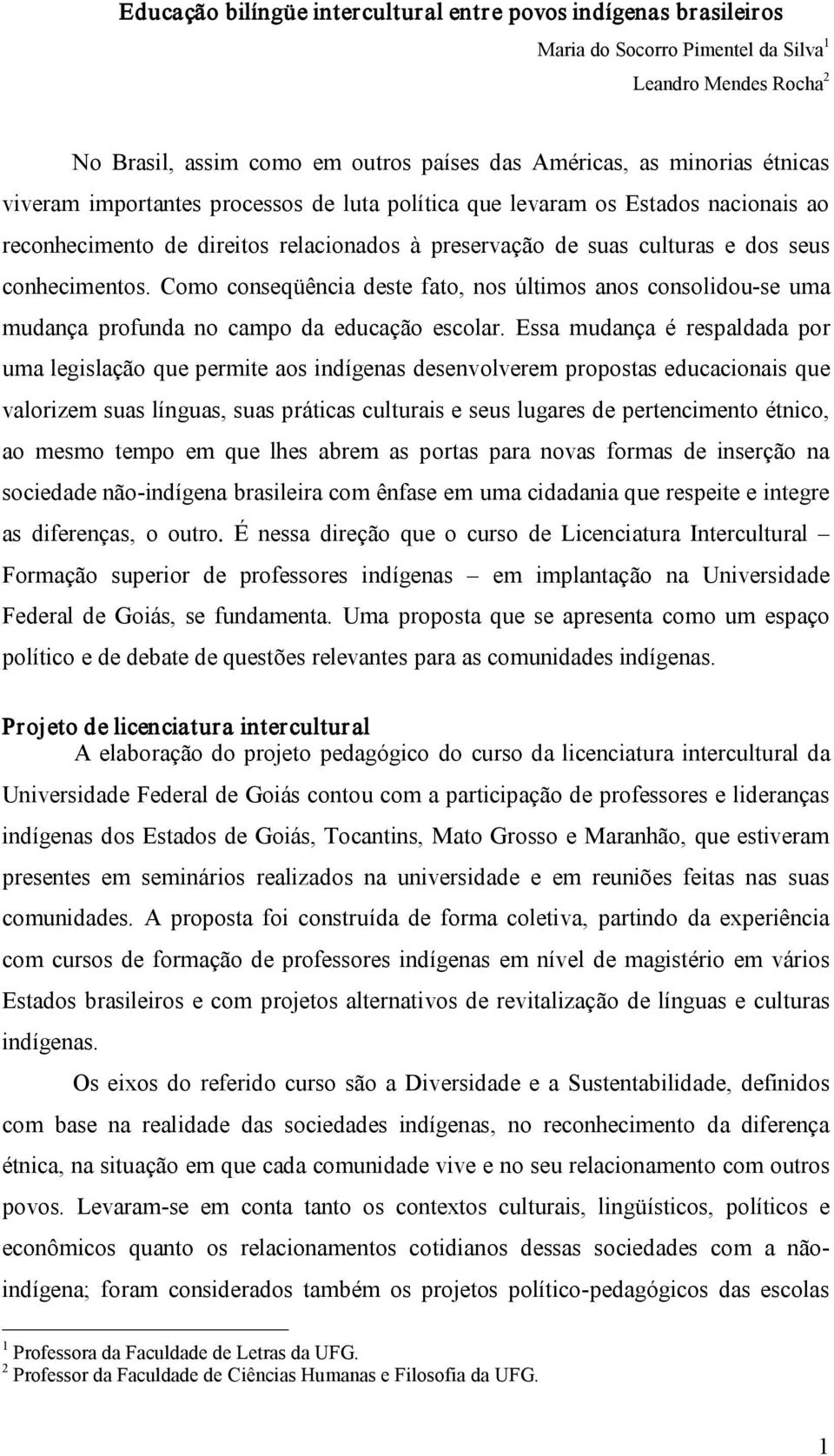 Como conseqüência deste fato, nos últimos anos consolidou se uma mudança profunda no campo da educação escolar.