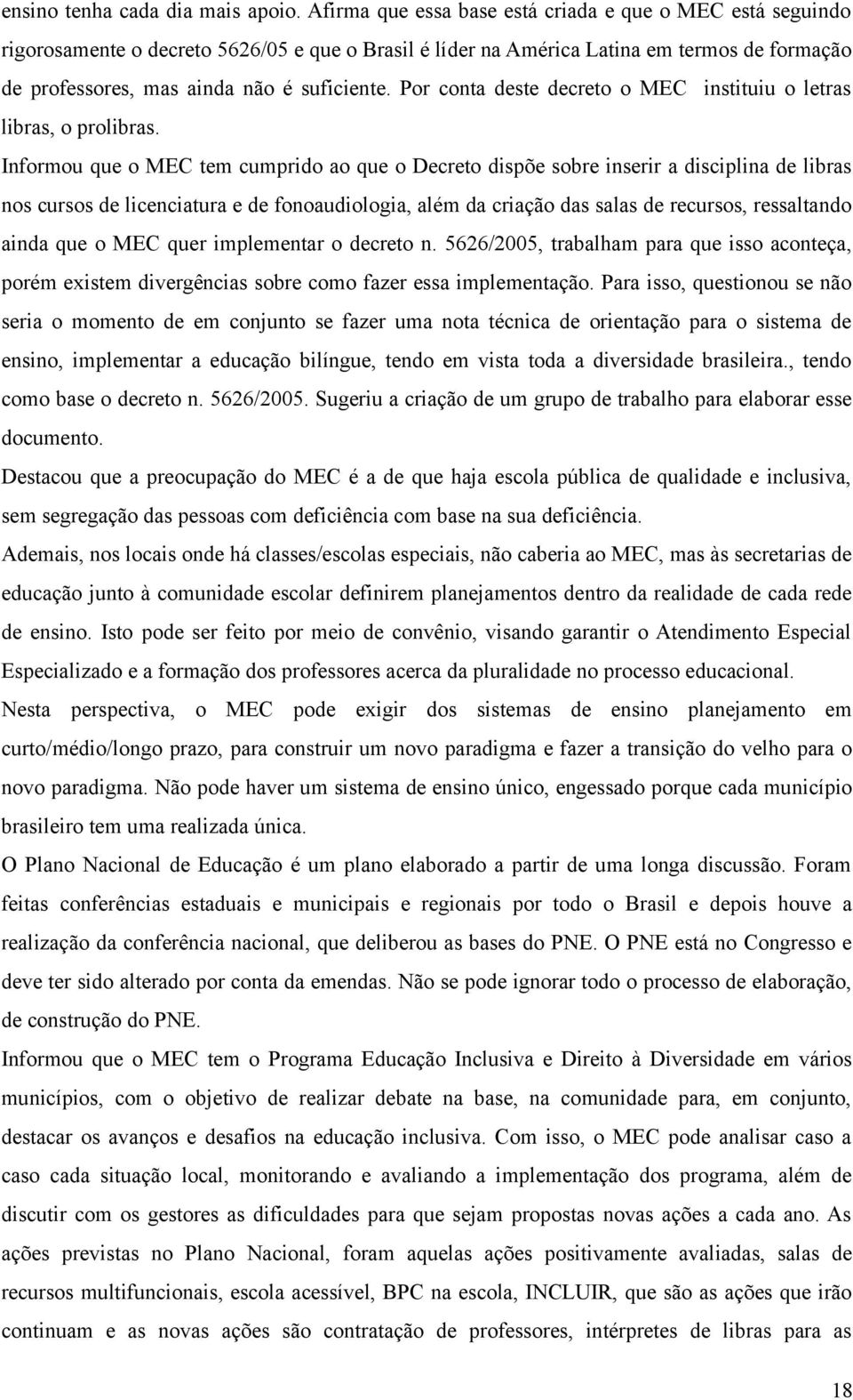 Por conta deste decreto o MEC instituiu o letras libras, o prolibras.