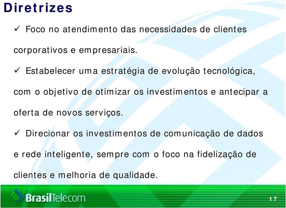 investimentos e antecipar a oferta de novos serviços.