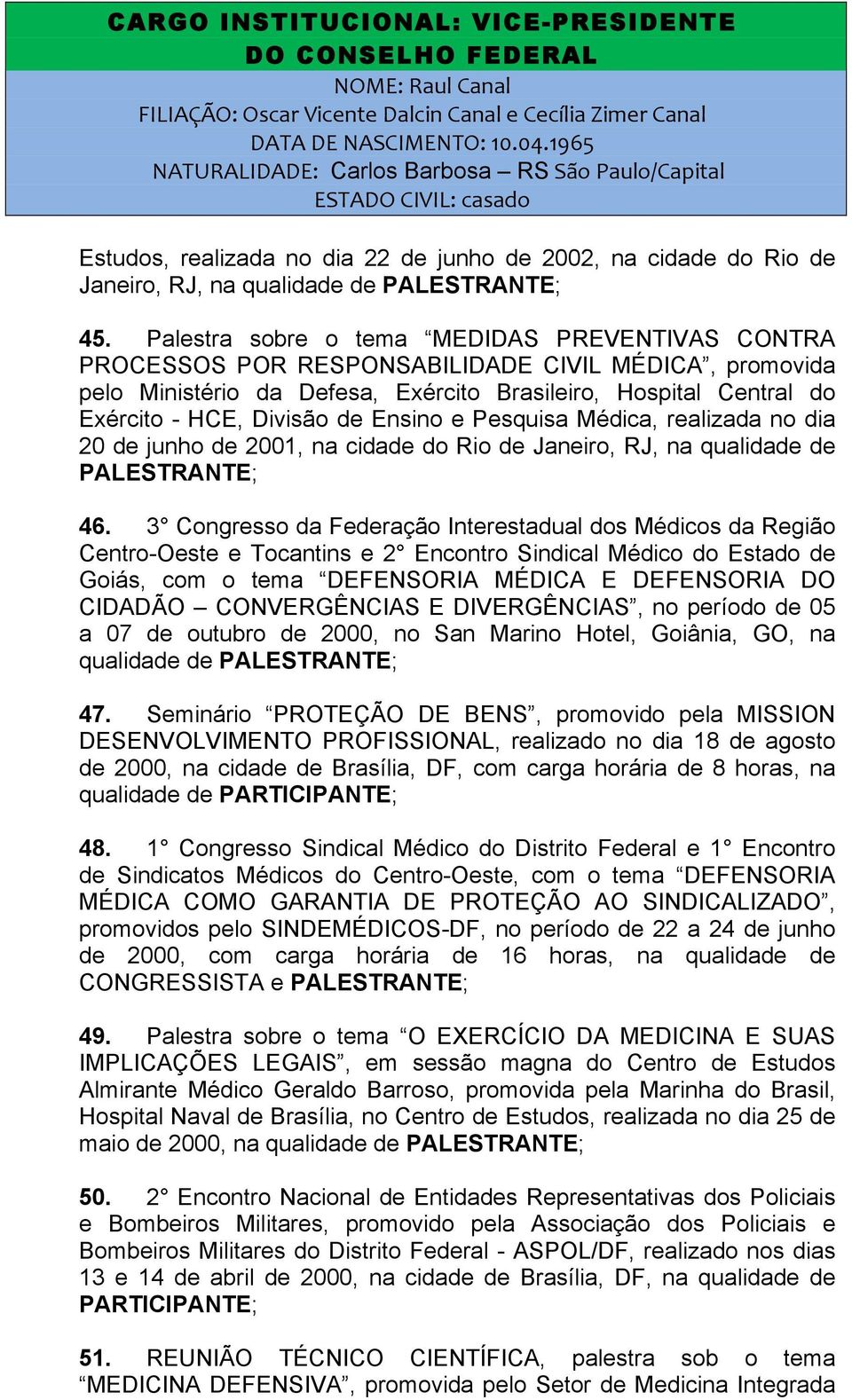 Ensino e Pesquisa Médica, realizada no dia 20 de junho de 2001, na cidade do Rio de Janeiro, RJ, na qualidade de 46.