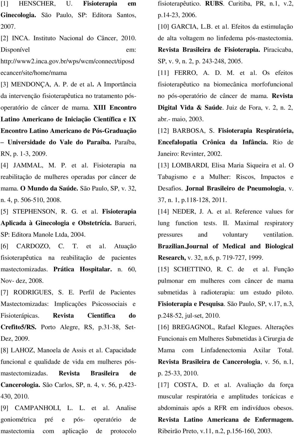 XIII Encontro Latino Americano de Iniciação Científica e IX Encontro Latino Americano de Pós-Graduação Universidade do Vale do Paraíba. Paraíba, RN, p. -3, 009. [4] JAMMAL, M. P. et al.